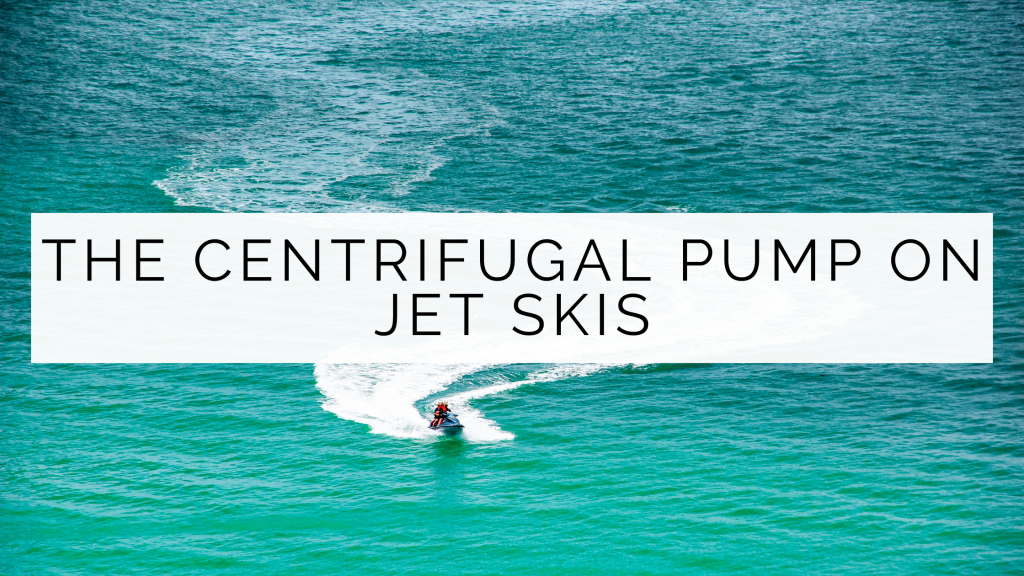 The key to speed on the water the centrifugal pump on jet skis Maqmar