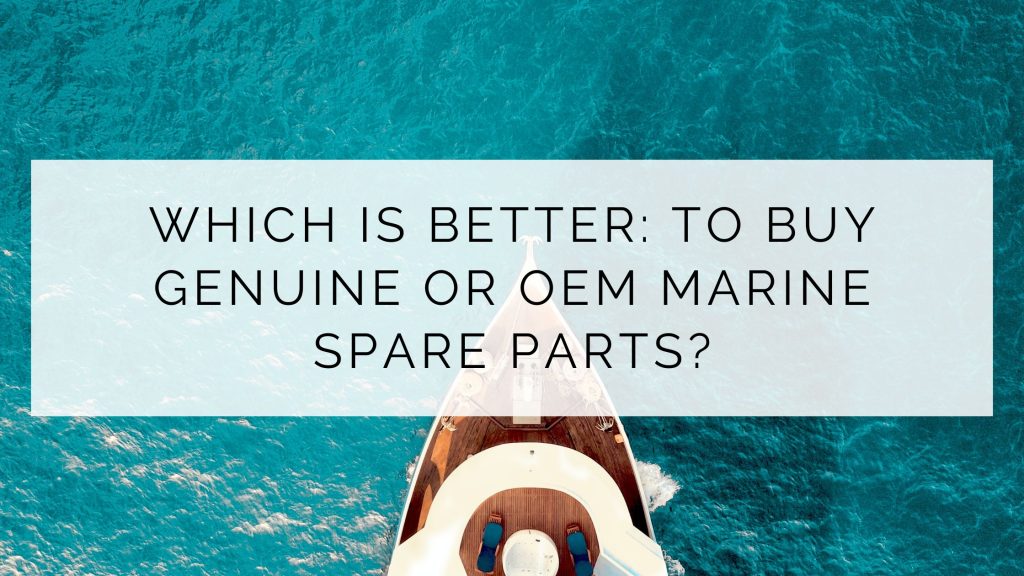 Genuine And OEM Marine Spare Parts: Main Differences - Maqmar